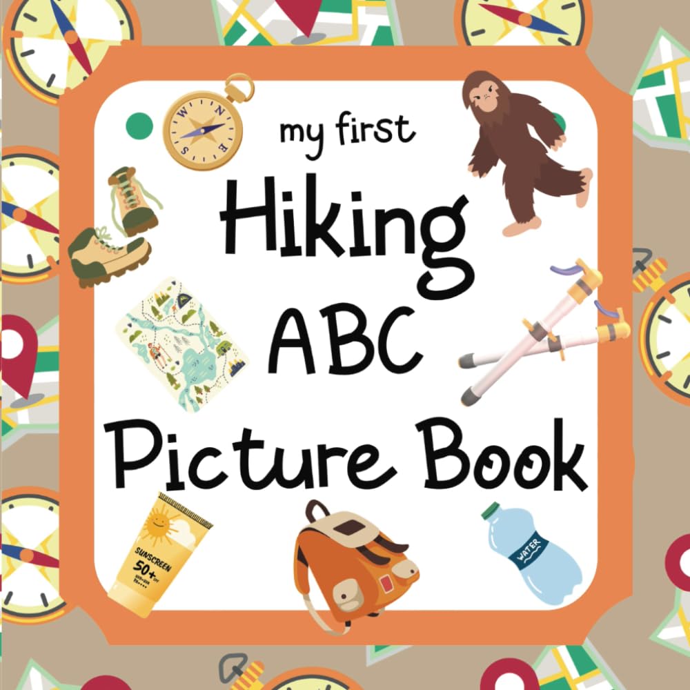 My First Hiking ABC Picture Book: 8.5" x 8.5" Hiking Books for Kids, Hiking Baby Book, ABC Picture Book for Children, Hiking Alphabet Book for ... Hiking Books for Toddlers 1-3 (28 Pages)