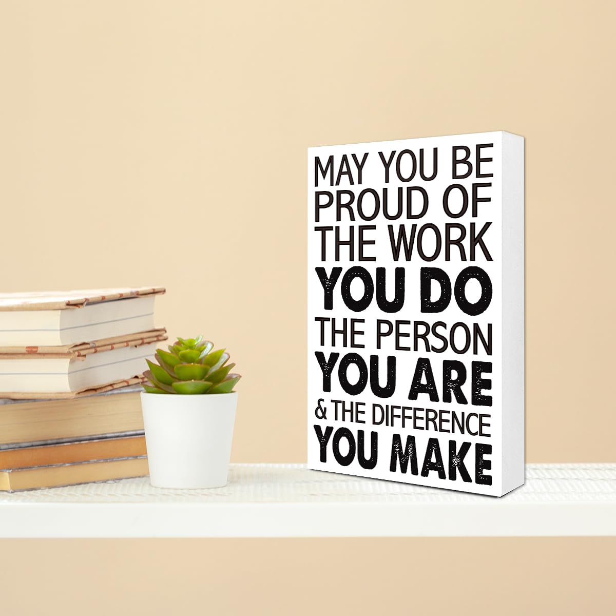 May You Be Proud Of The Work That You Do 10'' L x 6'' H Wooden Block Sign, Motivational Office Decor For Career Pride, Executive Desk Accent With Professional Achievement Quote