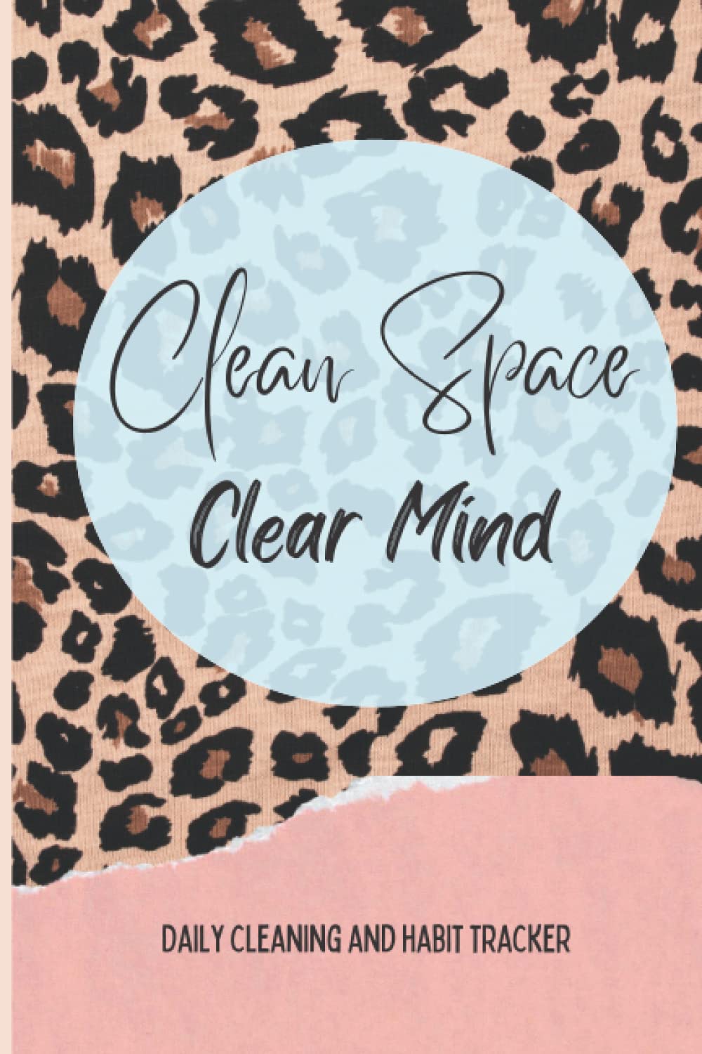 Clean space. Clear Mind. Cleaning and habit tracker.: A notebook for women to keep up with their daily life, habits, housework, notes and more.