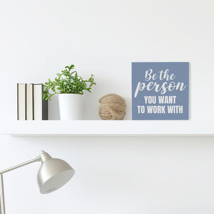 Inspirational Grey Blue Wood Box Sign Be the Person You Want to Work with Wooden Block Sign Motivational Desk Décor for Home Office Cubicle,Office Gift for Friend Coworker Employee