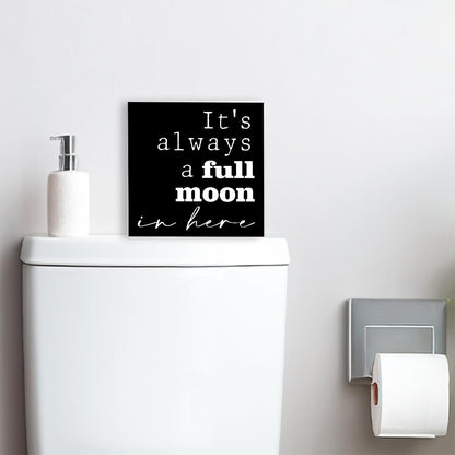 Funny Black Wood Sign - 'It's Always a Full Moon in Here' - Wooden Block Sign for Shelf, Toilet, Tabletop, Desk Decor, Farmhouse Bathroom