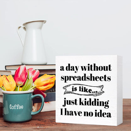 Funny Office Wood Box Sign A Day Without Spreadsheets Is Like Wooden Block Sign Humorous Desk Décor for Home Office Table Décor,Office Gift for Friend Coworker Employee