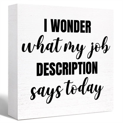 Funny Office Wood Box Sign I Wonder What My Job Description Says Today Wooden Block Sign Humorous Desk Décor for Home Office Table Décor,Office Gift for Friend Coworker Employee