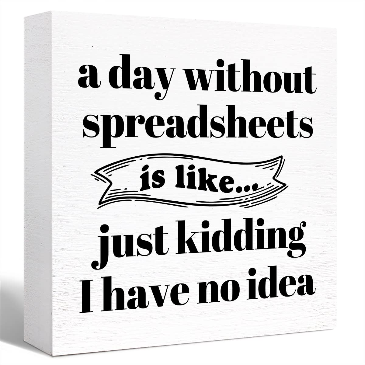 Funny Office Wood Box Sign A Day Without Spreadsheets Is Like Wooden Block Sign Humorous Desk Décor for Home Office Table Décor,Office Gift for Friend Coworker Employee