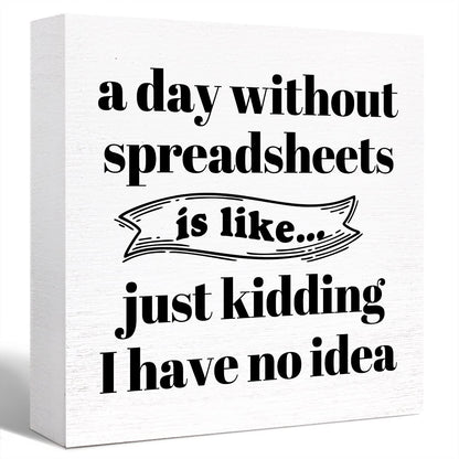 Funny Office Wood Box Sign A Day Without Spreadsheets Is Like Wooden Block Sign Humorous Desk Décor for Home Office Table Décor,Office Gift for Friend Coworker Employee