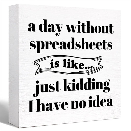 Funny Office Wood Box Sign A Day Without Spreadsheets Is Like Wooden Block Sign Humorous Desk Décor for Home Office Table Décor,Office Gift for Friend Coworker Employee