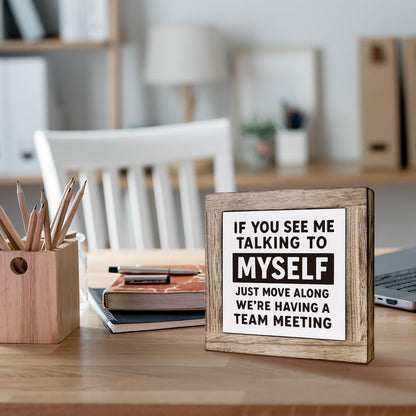 If You See Me Talking to Myself We're Having a Team Meeting Desk Decorative, Funny Office Table Sign, Art Home Office Shelf Desk Decor, Table Decoration Gift 5.9×5.9 inch