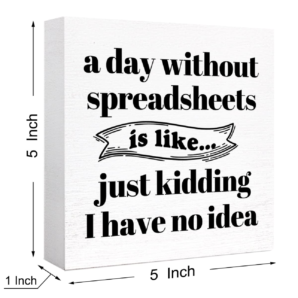 Funny Office Wood Box Sign A Day Without Spreadsheets Is Like Wooden Block Sign Humorous Desk Décor for Home Office Table Décor,Office Gift for Friend Coworker Employee