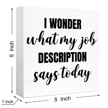 Funny Office Wood Box Sign I Wonder What My Job Description Says Today Wooden Block Sign Humorous Desk Décor for Home Office Table Décor,Office Gift for Friend Coworker Employee
