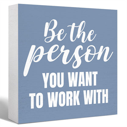 Inspirational Grey Blue Wood Box Sign Be the Person You Want to Work with Wooden Block Sign Motivational Desk Décor for Home Office Cubicle,Office Gift for Friend Coworker Employee