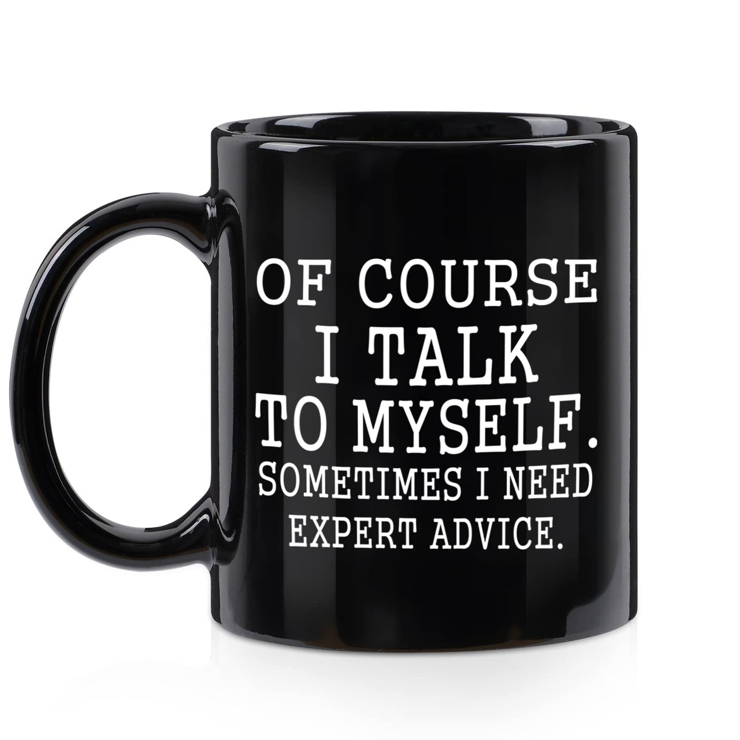 YHRJWN Funny Coffee Mug Of Course I Talk To Myself Sometimes I Need Expert Advice Novelty Gift for Coworker Friends Boss Christmas Thanksgiving Gifts for Men Women Ceramic Coffee Cup 11 Oz Black