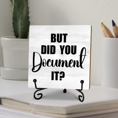 Wooden Desk Sign - 'But Did You Document It' - Desk Decor Sign With Stand, Home Office Decor Funny Gifts, 5x5 Inches (Grey) - A48