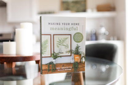 Making Your Home Meaningful: Intentional Living Through Faith, Family, and Home ― A Beautiful Mother’s Day Gift for Women