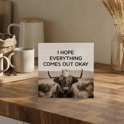GWOKPAAI Funny Highland Cow Bathroom Wooden Box Signs Desk Decor, Highland Cow Bathroom Decor, I Hope Everything Comes Out Okay Wooden Signs Desk Decorations for Washroom Toilet Shelf Wall, 5x5in