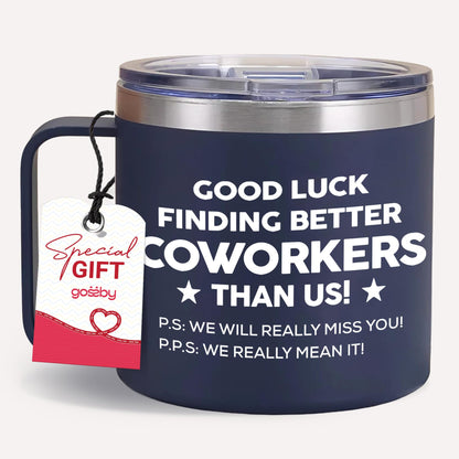 Gossby 14oz Coworker Tumbler - Good Luck Finding Better Coworkers - Farewell, Leaving Job, Going Away, Goodbye Gift for Women Men Coworker, Boss, Employee, Friend, Colleague - Christmas Birthday Gift