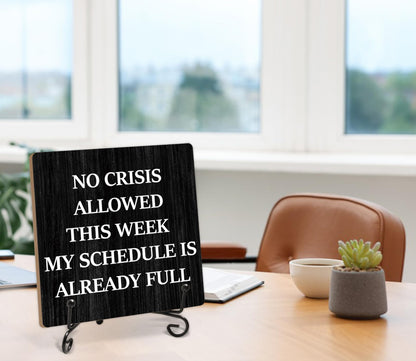 Humorous Work Gift - No Crisis Allowed This Week My Schedule Is Already Full, 5.1 x 5.1 Inch Wood Plaque With Stand, Funny Office Desk Decor for Women Men Coworker Boss Team Manager Director (XB04)