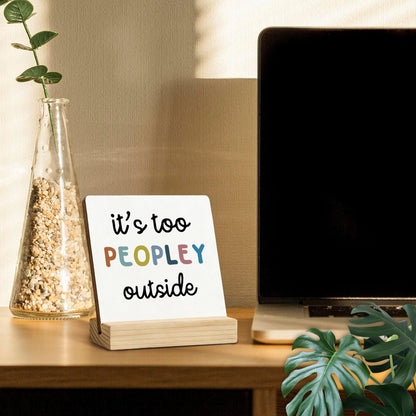 Mfyossrll Funny Desk Decor, It's Too Peopley Outside Decorative Signs & Plaques, Funny Desk Sign with Wooden Stand for Home Bedroom Room Office Shelf Table Decor