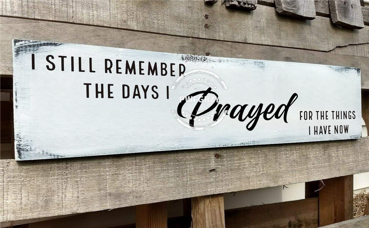 I Still Remember The Days I Prayed for The Things I Have Now Wooden Sign Modern Bedroom Signs Wall Decor Above Bed Farmhouse Country Rustic Wall Art Family Signs Hanging Wall Plaques 6x18 Inch