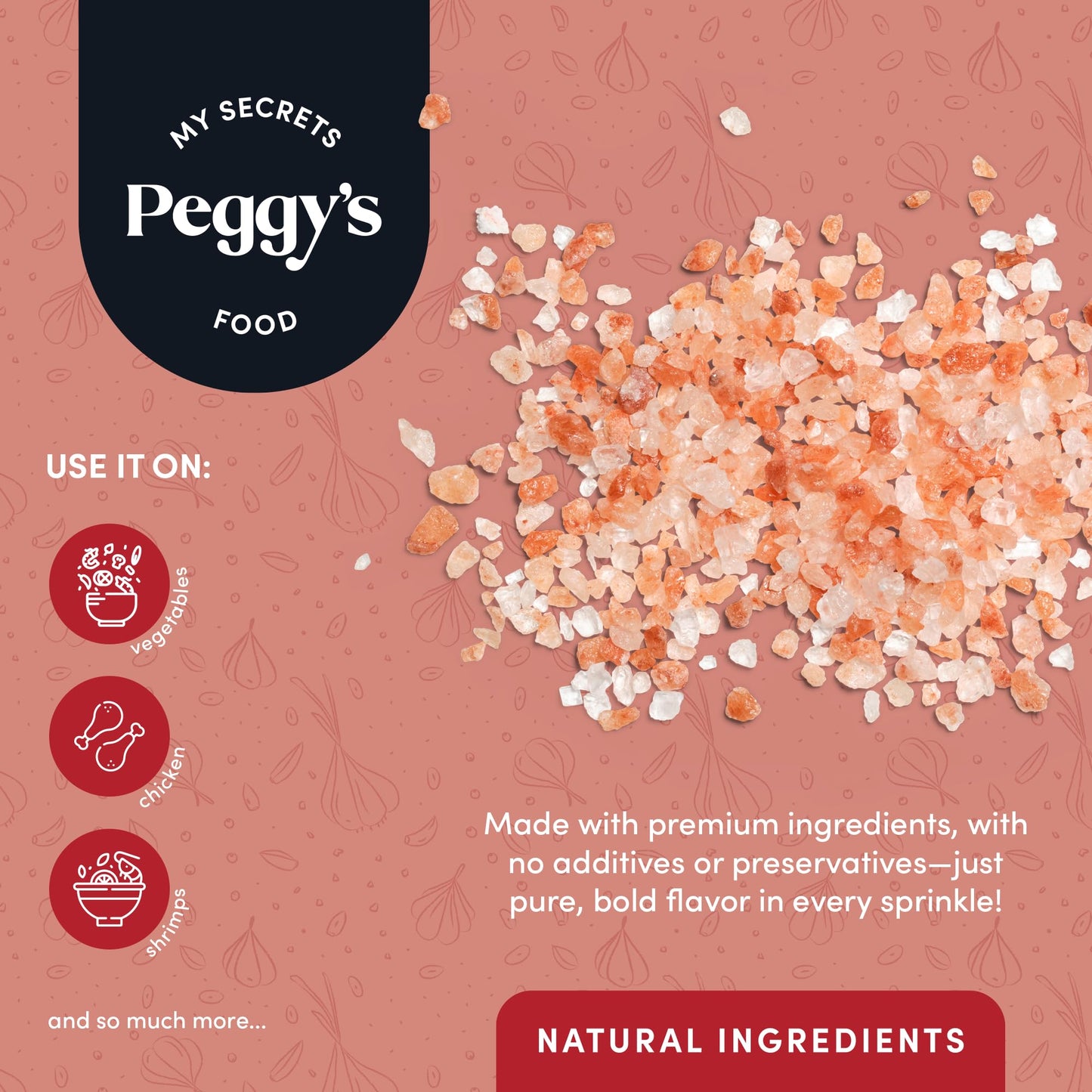 My Secrets Peggy’s Food Crazy Salt Himalayan Pink Salt - Fine Grain Gourmet Seasoning with Sea Salt, Garlic and Red Pepper Flakes, Natural Salt Mix for Cooking, Seasoning, Grilling, Baking, Table Use, No Additives, Premium Flavor, 13.5 oz
