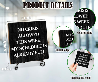 Humorous Work Gift - No Crisis Allowed This Week My Schedule Is Already Full, 5.1 x 5.1 Inch Wood Plaque With Stand, Funny Office Desk Decor for Women Men Coworker Boss Team Manager Director (XB04)